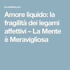 Amore Liquido La Fragilita Dei Legami Affettivi La Mente E Meravigliosa Mente Amore Affettati