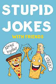 They're perfect for any age group. Stupid Jokes With Friends Joke Book With Dad Jokes Bad Jokes Bad Dad Jokes Funny Jokes Corny Jokes And Silly Jokes Kindle Edition By Joke Fanatics Children Kindle Ebooks Amazon Com