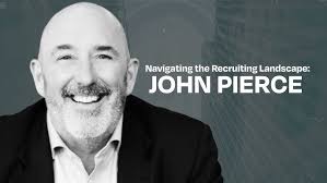 Navigating the Recruiting Landscape: Insights from John Pierce