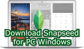 Snapseed For Pc Windows 7 8 10 Download Online Snapseed For Pc Online Windows Mac Free Download