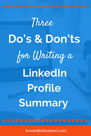 3 Do S And Don Ts For Writing A Linkedin Profile Summary Forwardthink Careers Linkedin Profile Linkedin Summary Examples Linkedin Summary