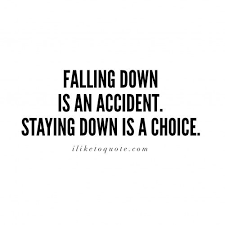 Falling Down Is An Accident Staying Down Is A Choice Inspirational Life Lifequotes Quotes Sayings Gangsta Quotes Ghetto Quotes Inspirational Quotes