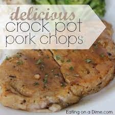 Crock Pot Pork Chops With Delicious Sauce Eating On A Dime Crockpot Pork Chops Slow Cooker Pork Chops Recipes Pork Chop Recipes Crockpot