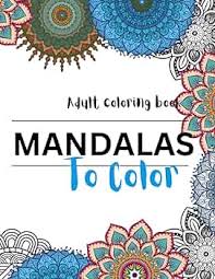 Amazon.com: MANDALAS To Color, Coloring Book For Adults: Over 50 Stress  Relieving Mandala Style Designs & Patterns to Color, Relax, Unwind, &  Chill: 9798862297089: Shearing, Robin: Books