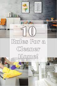 These Are Our Top Ten Rules For A Cleaner Home Implement Them Today To Keep Your Home Clean And Tidy Quickly And Easil Clean My Space Home House Cleaning Tips