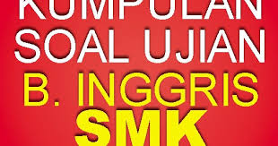Soal uas bahasa inggris kelas 11 sma/ma. Kumpulan Soal Bahasa Inggris Smk 2019 Terbaru Terviral