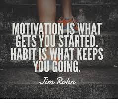Motivation Is What Gets You Started Habit Is What Keeps You Going Jim Rohn Meme On Me Me