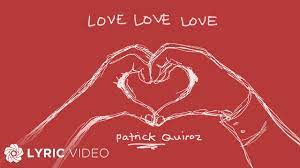 Love Love Love - Patrick Quiroz (Lyrics) - YouTube