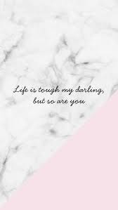 Life Is Tough My Darling But So Are You Wallpaper Quotes Phone Wallpaper Quotes Phone Inspiration