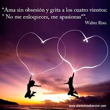 El Amor No Debe Enloquecerte Debe Por El Contrario Hacerte Apasionar Y Vivir Intensamente Crecer Y Ser Siempre Tu Fitness Help Natural Lifestyle Best