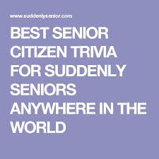 Discounted goods and services and free admission. Best Senior Citizen Trivia For Suddenly Seniors Anywhere In The World Trivia For Seniors Games For Senior Citizens Fun Trivia Questions