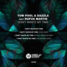 Got lots of money, but i'm fresh out of lines. Don T Waste My Time Feat Rufus Martin Joeski Remix By Dazzla Rufus Martin Tom Pool On Beatport