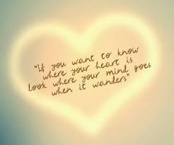 If You Want To Know Where Your Heart Is Look Where Your Mind Goes When It Wanders Pandoraloves Quote Wise Words Quotes Go For It Quotes Words