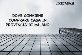 Offerta in contanti in 24/ 48 ore dopo una sola visita presso l'immobile. Dove Conviene Comprare Casa In Provincia Di Milano Vantaggi Dell Hinterland Milanese