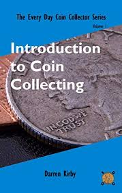 Any idea on how much a complete book cost? Introduction To Coin Collecting The Every Day Coin Collector Book 1 Kindle Edition By Kirby Darren Crafts Hobbies Home Kindle Ebooks Amazon Com