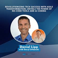 Revolutionizing Tech Success With Agile Transformation: Unveils The Power  of No-Code Tools and AI Coding with Daniel Lipp
