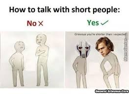 Brought to you by short people. How To Talk To Short People 4 By Fiendsin Meme Center
