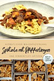 Spatzle Mit Pfifferlingen Und Rinderfilet Spitzen Rezept Rinderfilet Pfifferlinge Rezepte