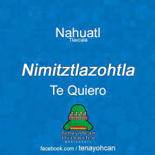 El tiempo deja de existir cada vez que estoy a tu lado; Nimitztlazohtla Frases De Amor En Nahuatl Para Los Enamorados Neomexicanismos