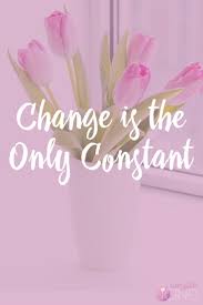 Learning how to accept change and transition gracefully and playfully in my life. Change Is The Only Constant Irresistible Icing