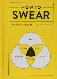 How To Swear An Illustrated Guide Dictionary For Swear Words Funny Gift Book About Cursing Wildish Stephen 9781452167763 Amazon Com Books