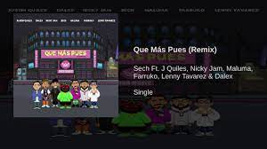 Farruko, natti natasha, justin quiles, zion. Que Mas Pues Remix Sech Ft J Quiles Nicky Jam Farruko Maluma Lenny Tavarez Dalex Youtube
