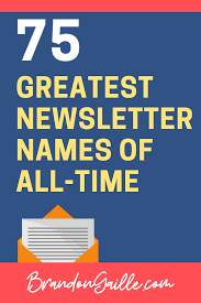 75 Catchy Creative Newsletter Names In 2020 Newsletter Names Catchy Names Names