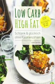 Therefore, eating fat will make you fat much more. Low Carb High Fat Schlank Glucklich Ohne Kalorienzahlen Amazon De Faerber Jane Bucher