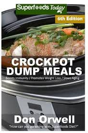 They make meal prep a cinch & give a wonderful aroma as the meal cooks, almost by itself. Crockpot Dump Meals Sixth Edition Over 110 Quick Easy Gluten Free Low Cholesterol Whole Foods Recipes Full Of Antioxidants Phytochem Paperback Brain Lair Books