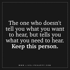 The One Who Doesn T Tell You What Live Life Happy Be Yourself Quotes Motivational Quotes For Kids Love Quotes For Girlfriend