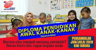 Myedu2u.com pengambilan bagi lepasan spm, stpm, matrikulasi, svm, dvm, stam, uec dan diploma. Kemasukan Sesi Jun Julai 2018 Diploma Pendidikan Awal Kanak Kanak Sepenuh Masa Ketengah Holding Sdn Bhd