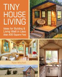 Whether you want to put the home office in the kitchen or just set up a small desk area, find inspiration from these hardworking kitchen workstations. Tiny House Living Ideas For Building And Living Well In Less Than 400 Square Feet Mitchell Ryan 0884955198384 Amazon Com Books