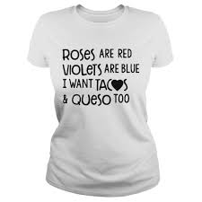 Roses Are Red Violets Are Blue I Want Tacos And Queso Too Shirt Hoodie Taco Shirt Roses Are Red Violets Are Blue Red Roses