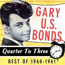 Gary U.S. Bonds Born 26th June, 1961 He started a two-week run at No 1
