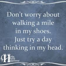 Don T Worry About Walking A Mile In My Shoes O Eminently Quotable Quotes Funny Sayings Inspiration Quotations O