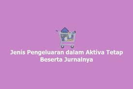 Data laporan juga memberi informasi apakah keuangan. Jenis Jenis Pengeluaran Dalam Aktiva Tetap Beserta Jurnalnya Akuntan