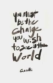We but mirror the world. Be The Change Gandhi Quotes Quotesgram