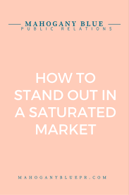 How To Stand Out In A Saturated Market Marketing Public Relations Standing