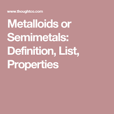 Learn The Properties Of The Semimetals Or Metalloids Definitions