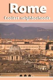 Trendiest Neighborhoods In Rome You Must Visit Italy Travel Guide Travel Destinations Italy Europe Travel
