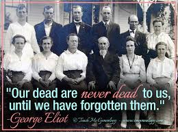 Our Dead Are Never Dead To Us Teach Me Genealogy