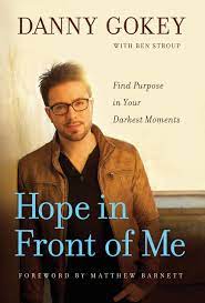 • the milwaukee native started singing as a child with his family in church. Hope In Front Of Me Find Purpose In Your Darkest Moments Danny Gokey Matthew Barnett Ben Stroup 9781612914756 Amazon Com Books