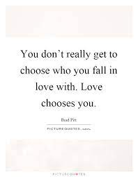 You Don T Really Get To Choose Who You Fall In Love With Love Picture Quotes