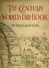 The Century Worlds Fair Book For Boys And Girls By Tudor