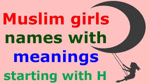 Muslim Girls Names With Meaning Islamic Women Name Starting With H Girl Names With Meaning Names With Meaning Muslim Baby Girl Names