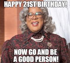 Goes out for 21st birthday designated driver check out our following table of content, to know more about the topics that we one day and you're a. Pin On Happy 21st Birthday Meme