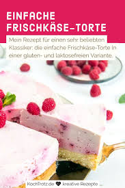 einfache frischkase torte glutenfrei und laktosefrei rezept torten susse backerei frischkase
