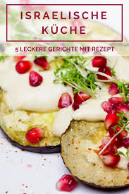 Egal Ob Ihr In Erinnerung An Ihren Letzten Israel Urlaub Schwelgt Euch Erst Noch Darauf Einstimmt Oder Einfach M Israelische Kuche Israelische Rezepte Rezepte