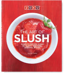 Zoku The Art Of Slush Recipe Book Ad Slush Recipes Healthy Cook Books Recipes