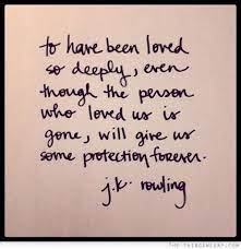 Zolveing On Twitter To Have Been Loved So Deeply Even Though The Person Who Loved Us Is Gone Will Give Us Some Protection Forever Jk Rowling Https T Co Eoptoyzsc1 Twitter